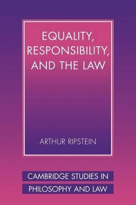 Equality, Responsibility, and the Law by Arthur Ripstein