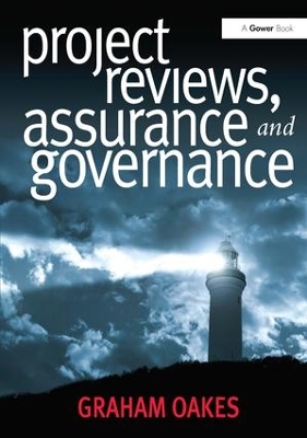 Project Reviews, Assurance and Governance by Graham Oakes