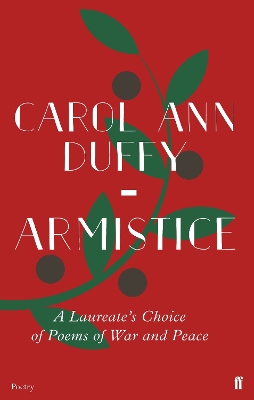 Armistice: A Laureate's Choice of Poems of War and Peace by Carol Ann Duffy