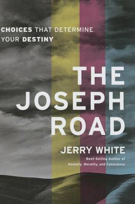 The Joseph Road: Choices That Determine Your Destiny book