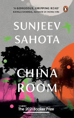 China Room: A must-read novel on love, oppression, and freedom by Sunjeev Sahota, the award-winning author of The Year of the Runaways | Penguin Books, Booker Prize 2021 - Longlisted by Sunjeev Sahota