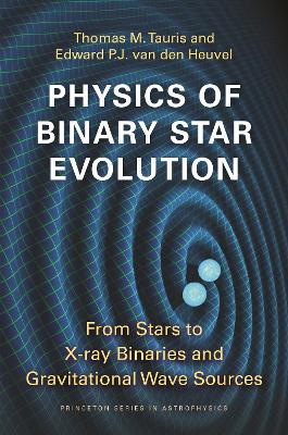 Physics of Binary Star Evolution: From Stars to X-ray Binaries and Gravitational Wave Sources book