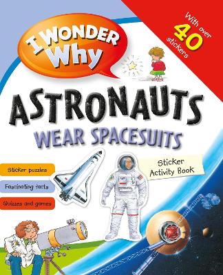 I Wonder Why Astronauts Wear Spacesuits Sticker Activity Book book