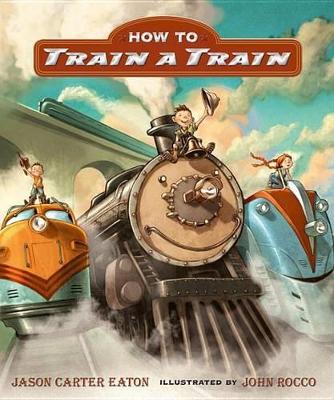 How to Train a Train Board Book by Jason Carter Eaton