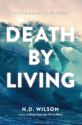 Death by Living: Life Is Meant to Be Spent book