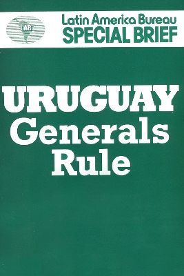 Uruguay: Generals Rule by Jenny Pearce