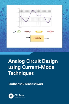 Analog Circuit Design using Current-Mode Techniques by Sudhanshu Maheshwari