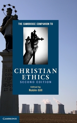 The Cambridge Companion to Christian Ethics by Robin Gill