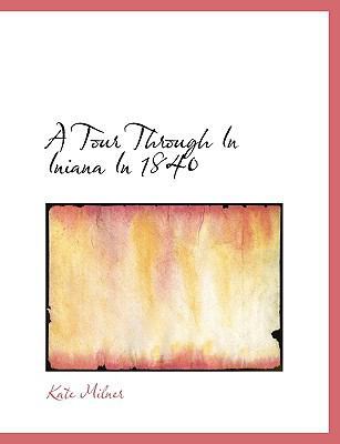 A Tour Through in Iniana in 1840 by Kate Milner