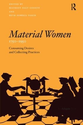 Material Women, 1750–1950: Consuming Desires and Collecting Practices by Maureen Daly Goggin