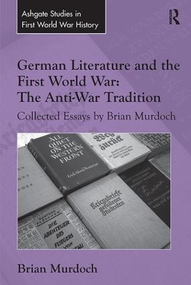 German Literature and the First World War: The Anti-War Tradition by Brian Murdoch