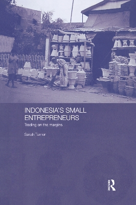 Indonesia's Small Entrepreneurs: Trading on the Margins by Sarah Turner