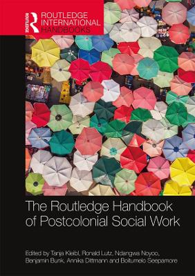 The Routledge Handbook of Postcolonial Social Work by Tanja Kleibl