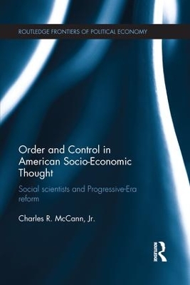 Order and Control in American Socio-Economic Thought: Social Scientists and Progressive-Era Reform by Charles McCann