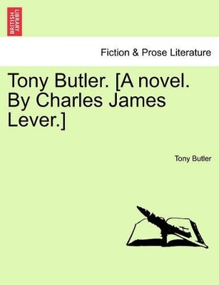 Tony Butler. [A Novel. by Charles James Lever.] book