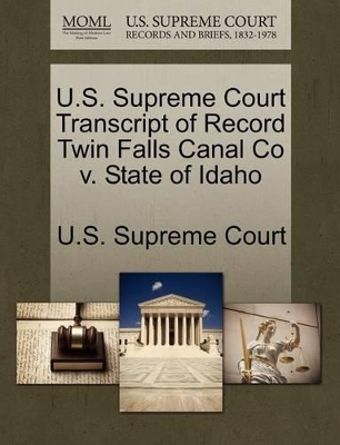 U.S. Supreme Court Transcript of Record Twin Falls Canal Co V. State of Idaho book