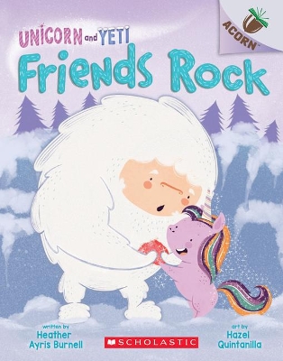 Friends Rock: An Acorn Book (Unicorn and Yeti #3): Volume 3 by Heather Ayris Burnell