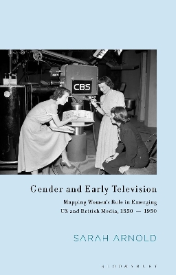 Gender and Early Television: Mapping Women’s Role in Emerging US and British Media, 1850-1950 book