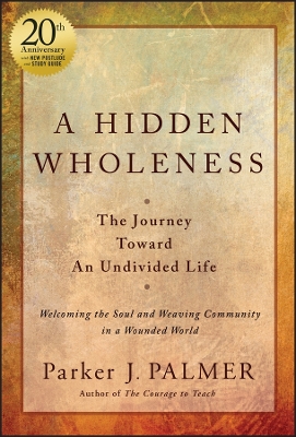 A Hidden Wholeness: The Journey Toward An Undivided Life, 20th Anniversary Edition book