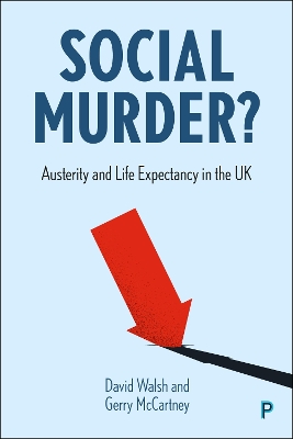 Social Murder?: Austerity and Life Expectancy in the UK by David Walsh