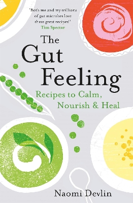 The Gut Feeling: Recipes to Calm, Nourish & Heal by Naomi Devlin