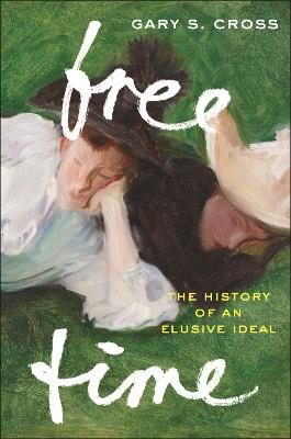 Free Time: The History of an Elusive Ideal book