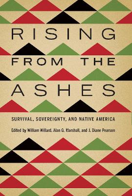 Rising from the Ashes: Survival, Sovereignty, and Native America by William Willard
