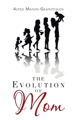 The Evolution of Mom by Alyce Manzo - Geanopulos