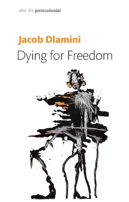 Dying for Freedom: Political Martyrdom in South Africa book