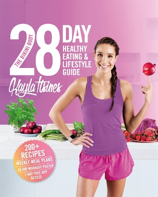 The The Bikini Body 28-Day Healthy Eating & Lifestyle Guide: 200 Recipes, Weekly Menus, 4-Week Workout Plan by Kayla Itsines