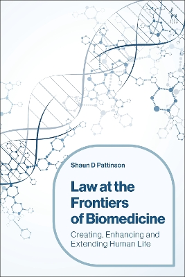 Law at the Frontiers of Biomedicine: Creating, Enhancing and Extending Human Life book