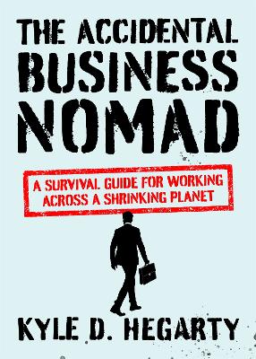 The Accidental Business Nomad: A Survival Guide for Working Across A Shrinking Planet book