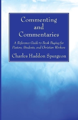 Commenting and Commentaries by Charles H Spurgeon