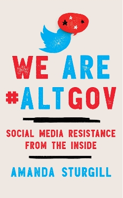 We Are #ALTGOV: Social Media Resistance from the Inside book