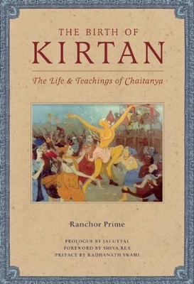 Birth of Kirtan: The Life & Teachings of Chaitanya book