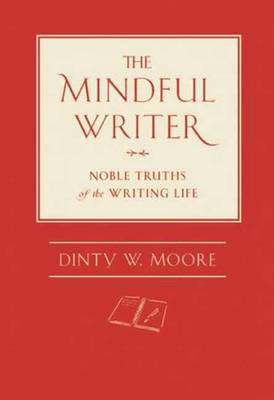 The Mindful Writer by Dinty W. Moore