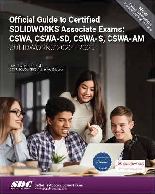 Official Guide to Certified SOLIDWORKS Associate Exams: CSWA, CSWA-SD, CSWA-S, CSWA-AM (SOLIDWORKS 2022 - 2025) book
