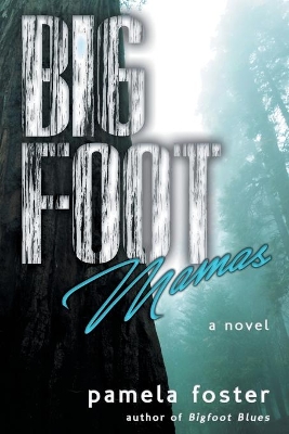 Bigfoot Mamas by Pamela Foster