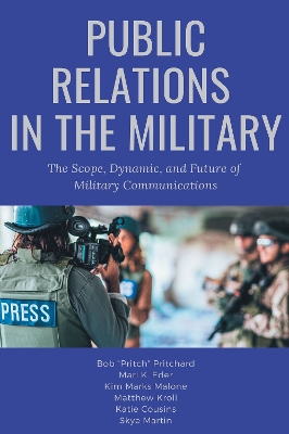 Public Relations in the Military: The Scope, Dynamic, and Future of Military Communications book