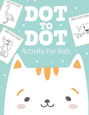 Dot To Dot Activity For Kids: 50 Animals Workbook Ages 4-8 Activity Early Learning Basic Concepts Juvenile book