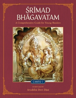 Srimad Bhagavatam: A Comprehensive Guide for Young Readers: Canto 7 book