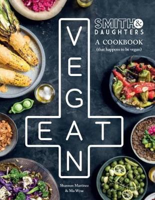 Smith & Daughters: A Cookbook (That Happens to be Vegan) book