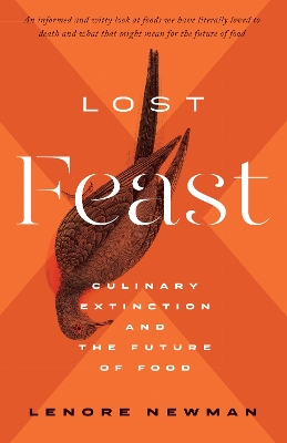 Lost Feast: Culinary Extinction and the Future of Food by Lenore Newman