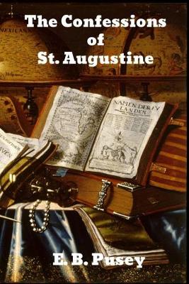 The Confessions of Saint Augustine by E B Pusey