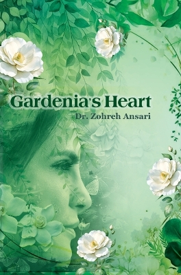 Gardenia's Heart: A journey of the wandering soul by Zohreh Ansari
