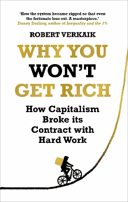 Why You Won't Get Rich: And Why You Deserve Better Than This by Robert Verkaik