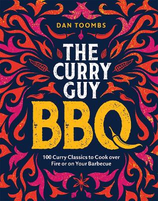 Curry Guy BBQ (Sunday Times Bestseller): 100 Classic Dishes to Cook over Fire or on Your Barbecue book
