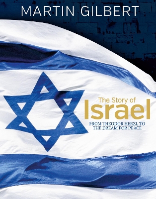 The Story of Israel: From Theodor Herzl to the Dream for Peace by Sir Martin Gilbert
