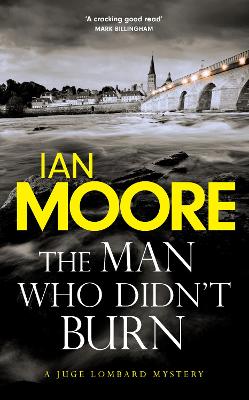 The Man Who Didn't Burn: A thrilling new crime series by the author of Death and Croissants by Ian Moore