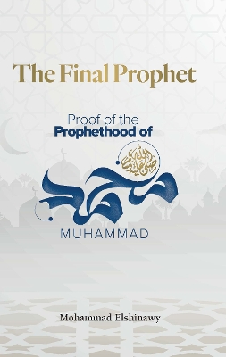 The Final Prophet: Proof of the Prophethood of Muhammad book